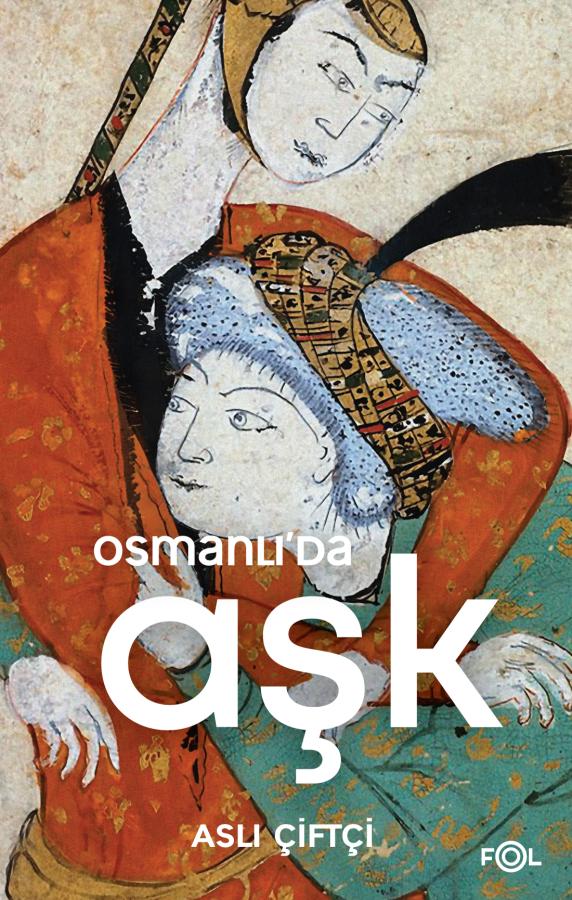 Aşk, Erken Modern Osmanlı’da Nasıl Yaşanıyordu?